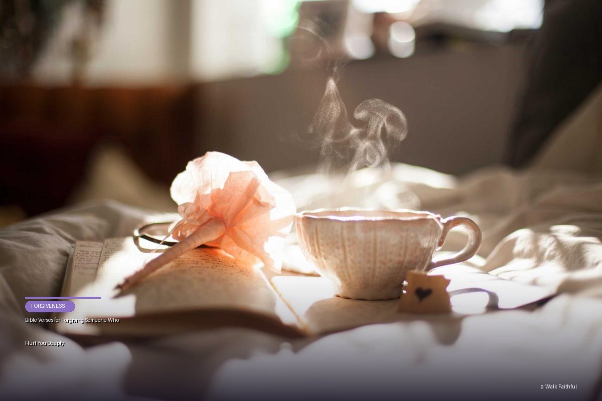 Bible Verses for Forgiving Someone Who Hurt You Deeply