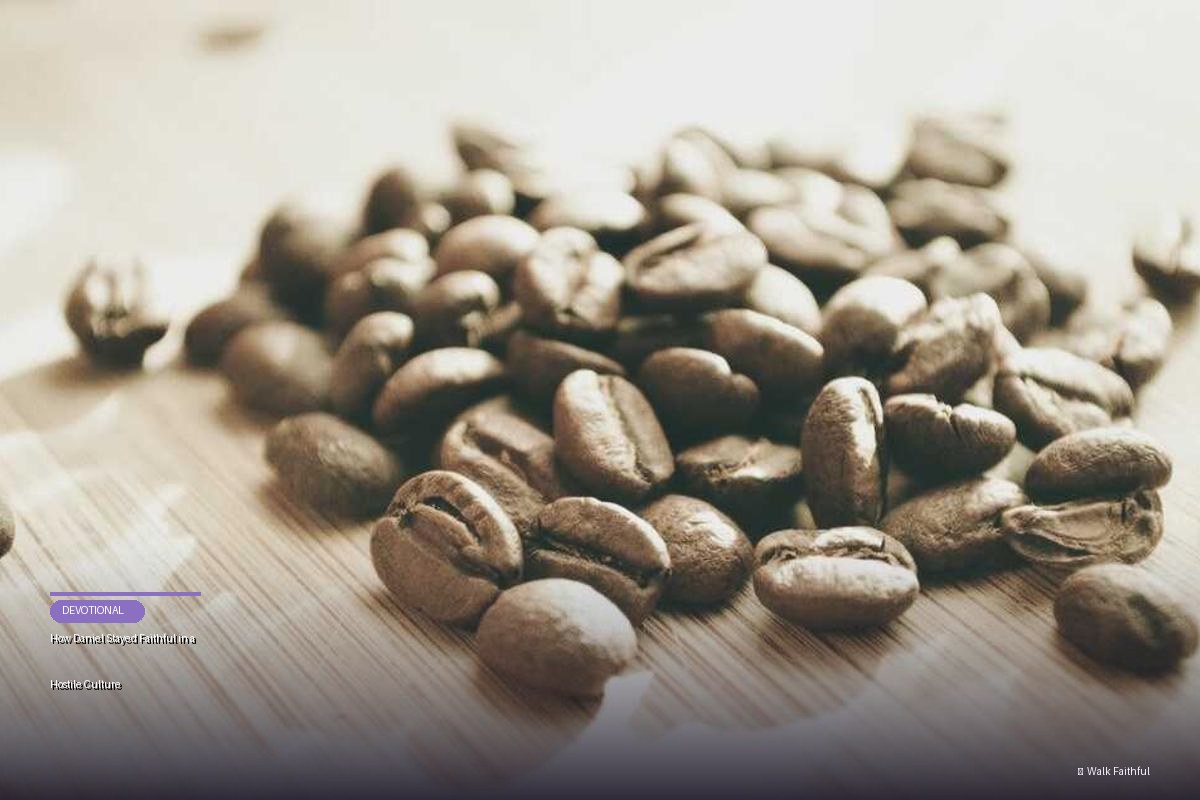 How Daniel Stayed Faithful in a Hostile Culture