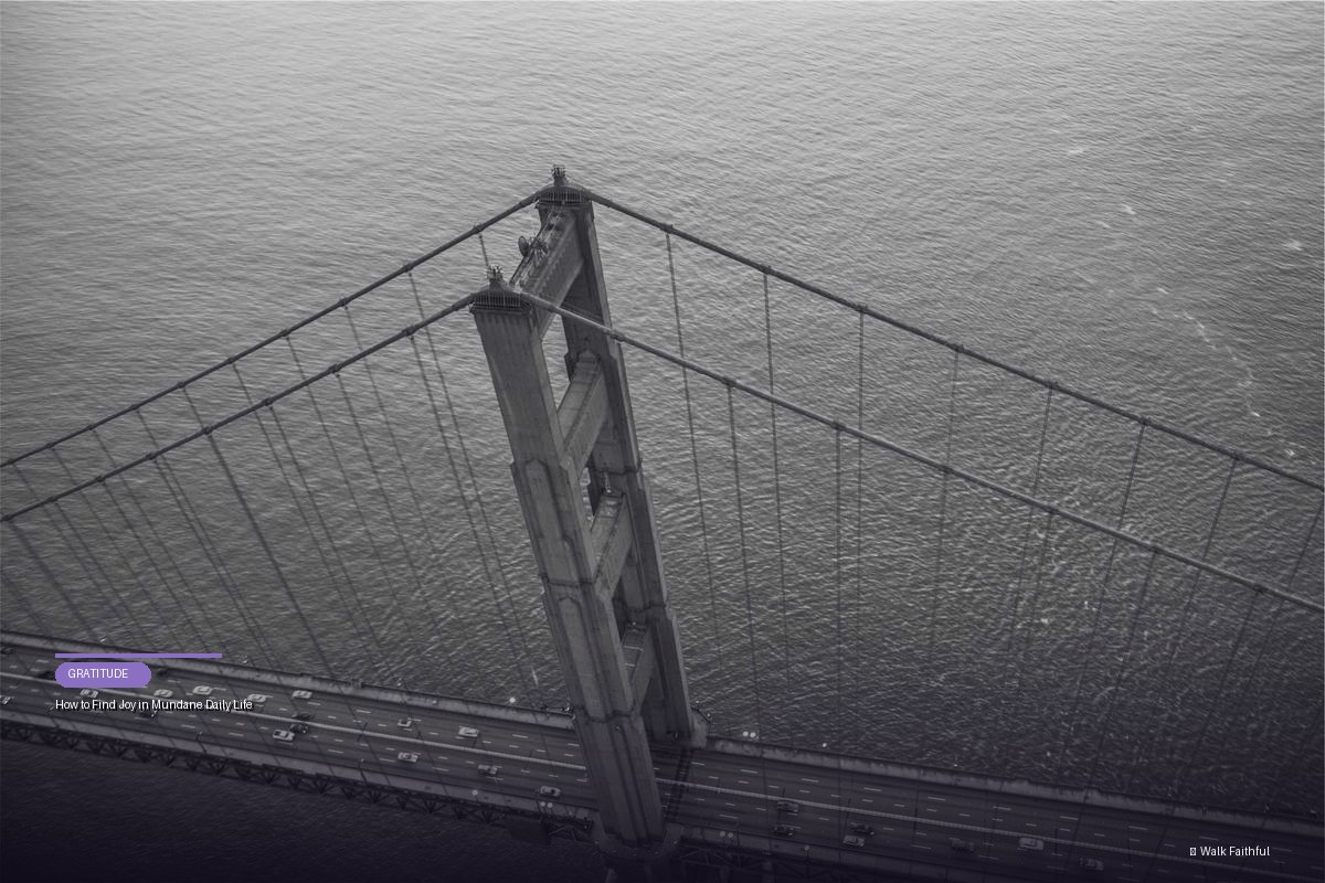 How to Find Joy in Mundane Daily Life