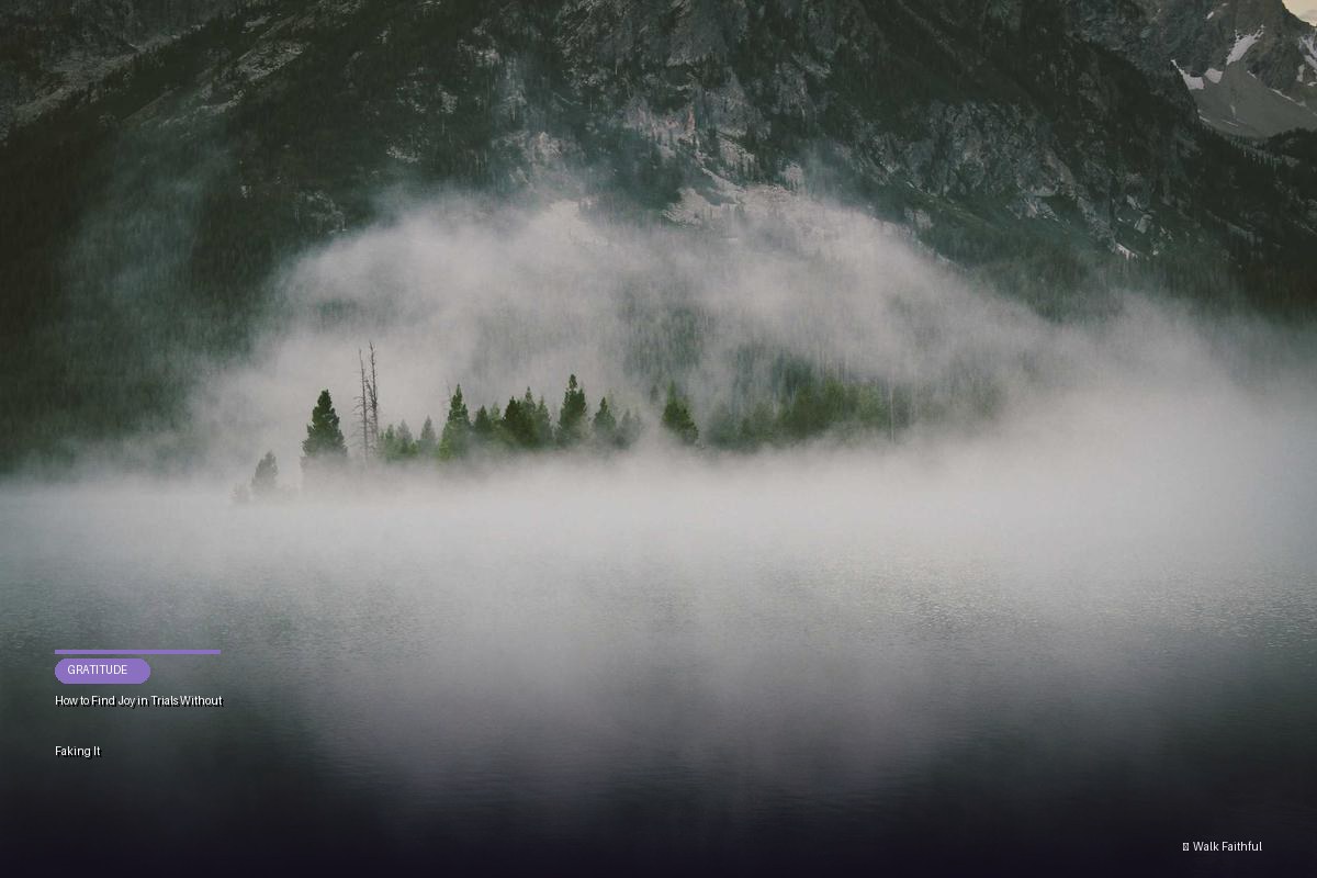 How to Find Joy in Trials Without Faking It