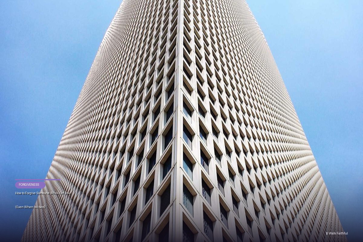 How to Forgive Someone Who Hurt You (Even When It’s Hard)