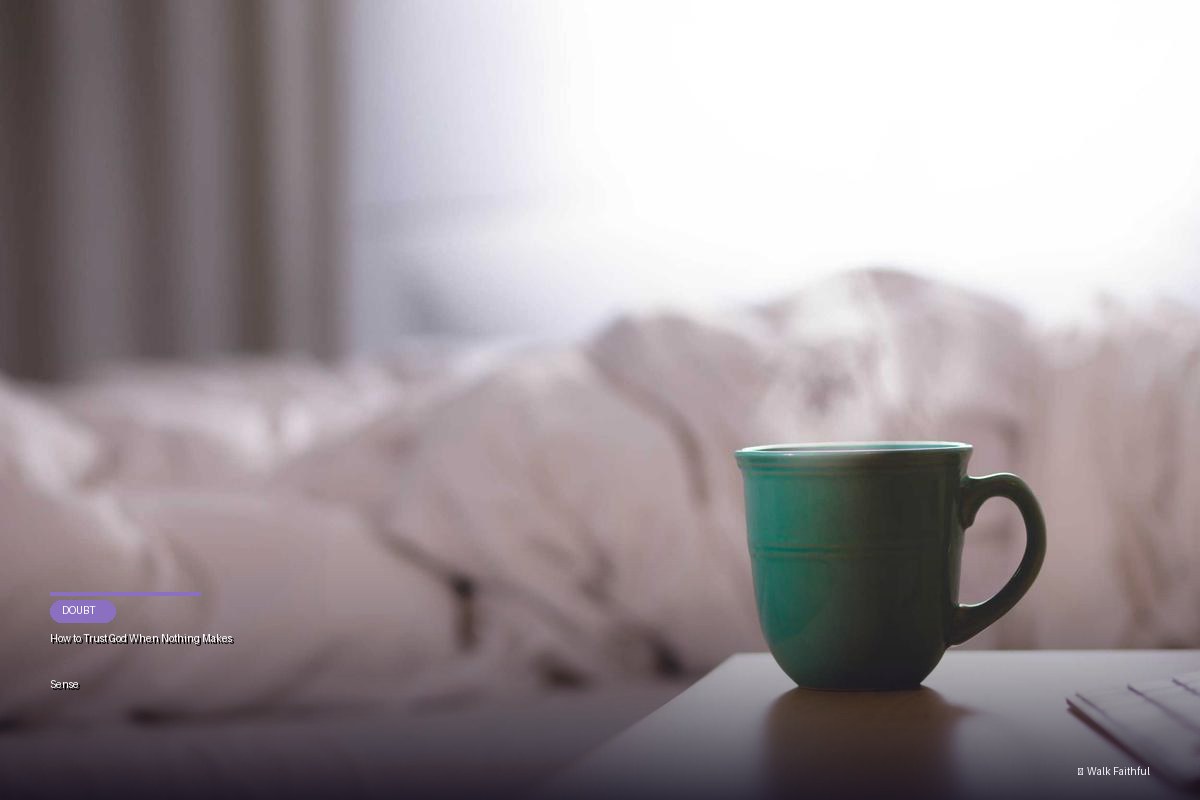 How to Trust God When Nothing Makes Sense