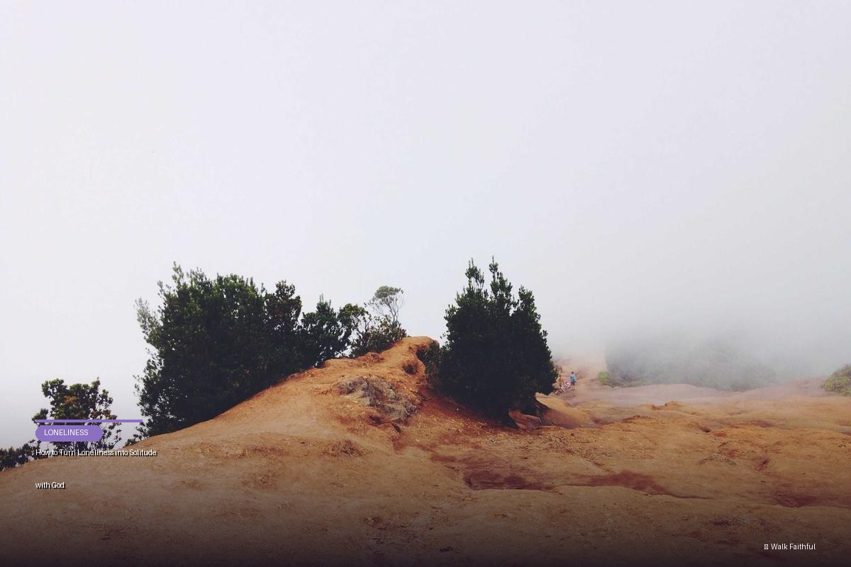 How to Turn Loneliness into Solitude with God