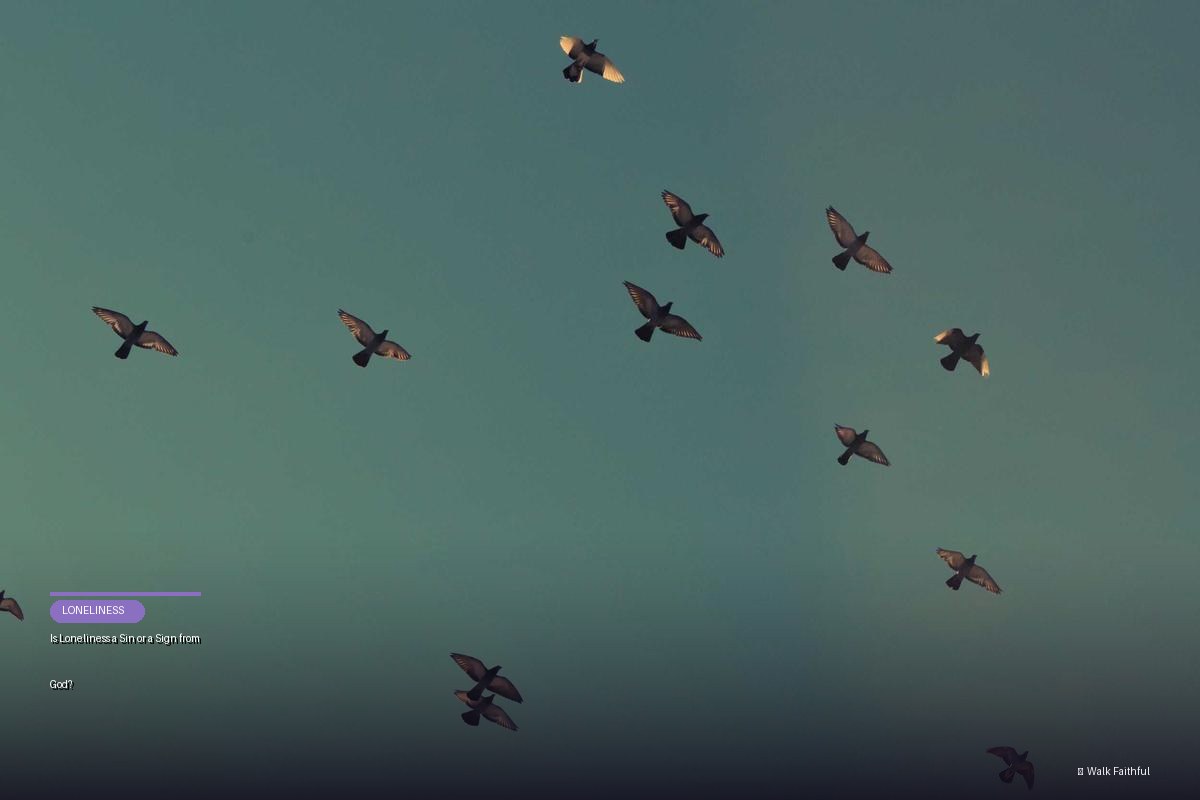 Is Loneliness a Sin or a Sign from God?