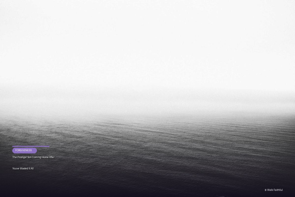 The Prodigal Son Coming Home After Youve Wasted It All