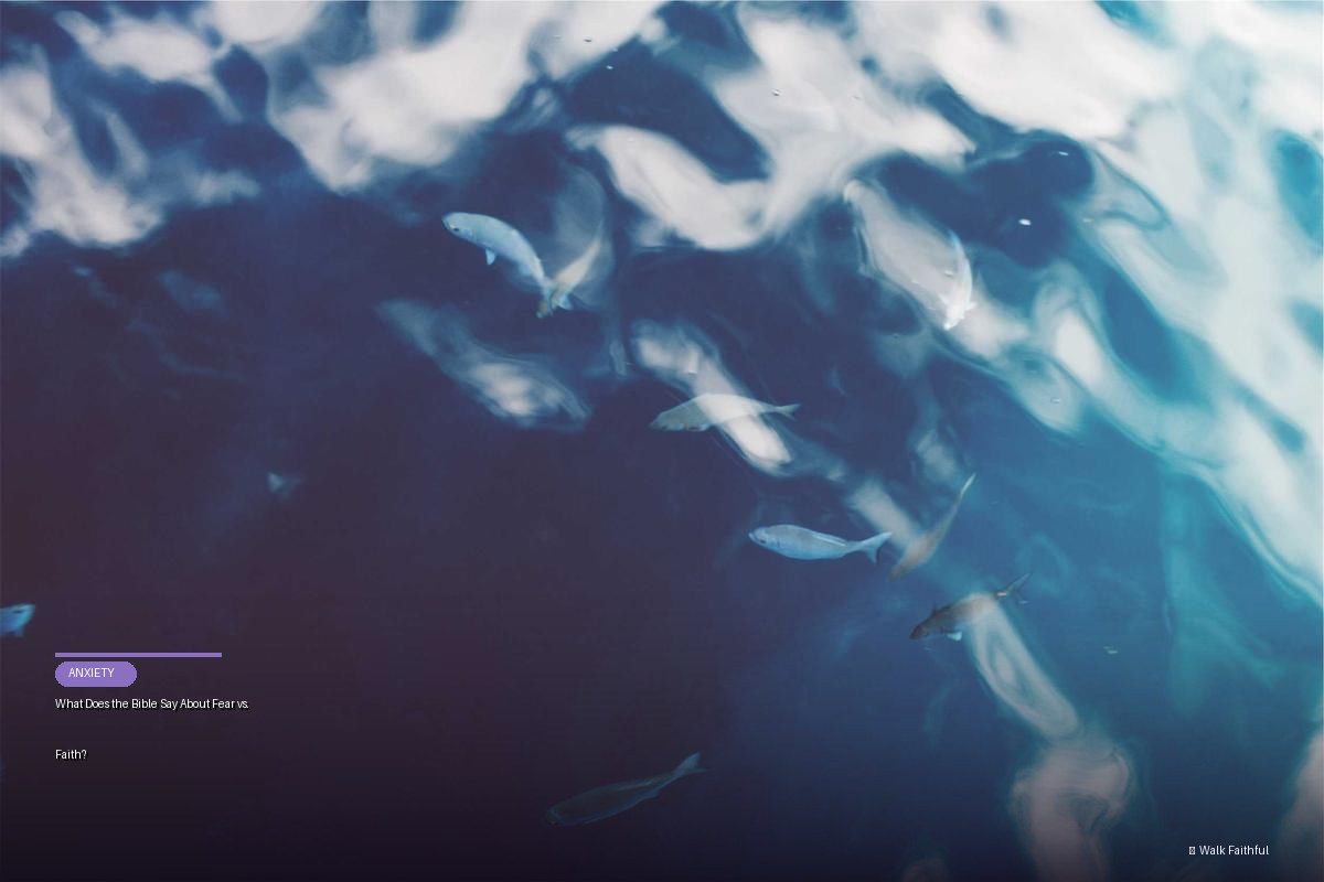 What Does the Bible Say About Fear vs. Faith?