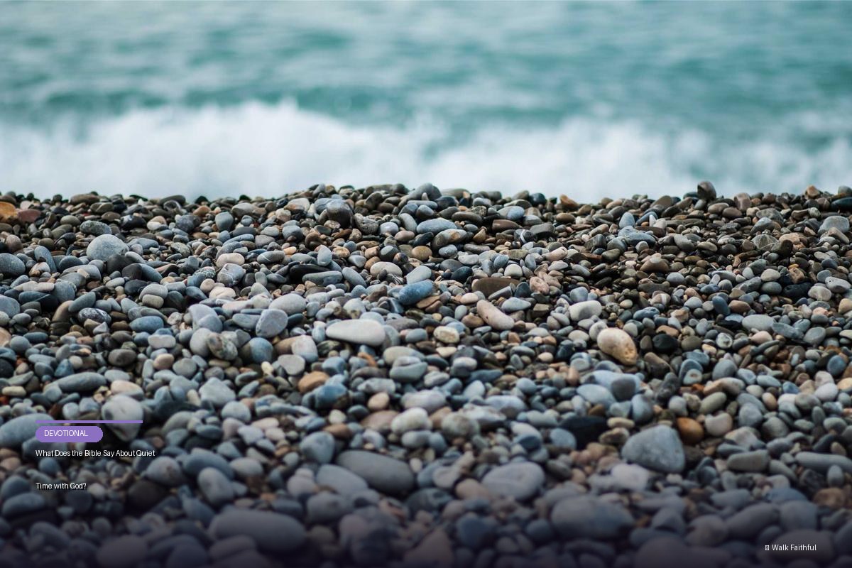 What Does the Bible Say About Quiet Time with God?