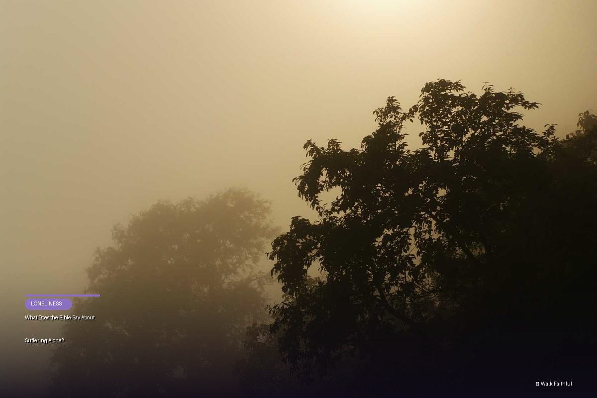 What Does the Bible Say About Suffering Alone?