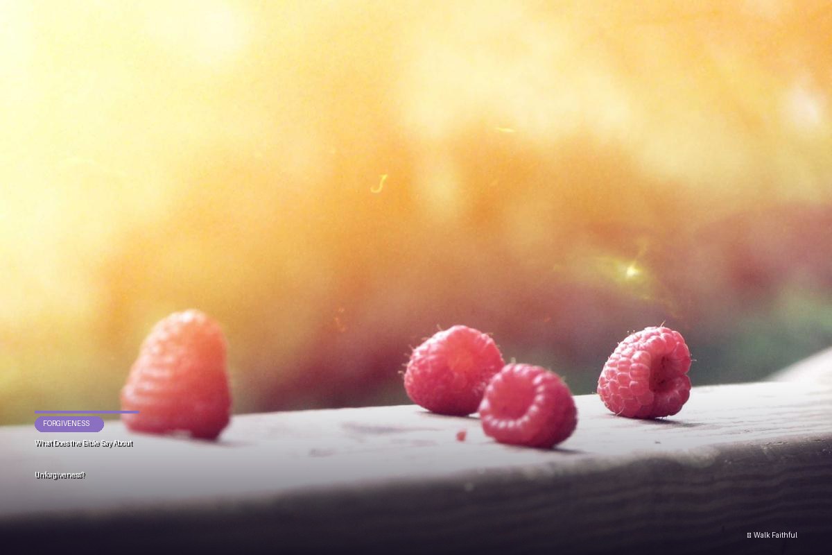 What Does the Bible Say About Unforgiveness?