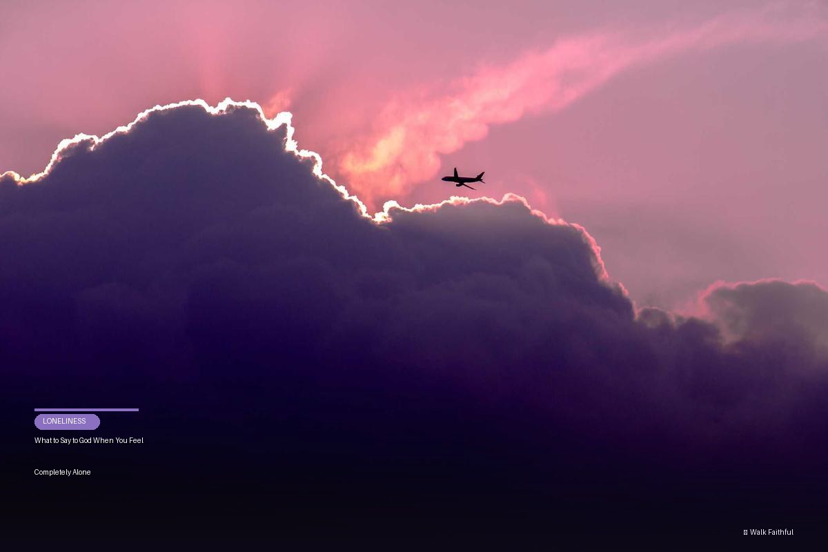 What to Say to God When You Feel Completely Alone